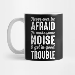 John Lewis Never Ever Be Afraid To Get In Good Trouble Mug